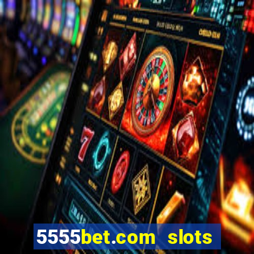 5555bet.com slots marca forte